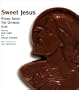 Sweet Jesus: Poems About the Ultimate Icon