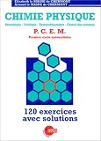 Chimie Physique: Atomistique, cin�tique, thermodynamique, chimie des solutions : P.C.E.M. premier cycle universitaire : 120 exercices avec  solutions