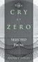 The Cry at Zero: Selected Prose