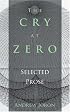 The Cry at Zero: Selected Prose