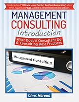 Management Consulting Introduction: What Does A Consultant Do & Consulting Best Practices Management Consulting Introduction: What Does A Consultant Do & Consulting Best Practices
