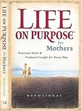 Life on Purpose Devotional for Mothers: Practical Faith and Profound Insight for Every Day (Life on Purpose)