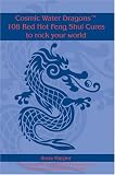Cosmic Water Dragon's 108 Red Hot Feng Shui Cures to rock your world