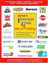 Bond's Franchise Guide 2004: The Franchise Industry's Definitive Annual Guide to Over 1,000 Franchise Opportunities Bond's Franchise Guide 2004: The Franchise Industry's Definitive Annual Guide to Over 1,000 Franchise Opportunities