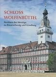 Schloss Wolfenb�ttel: Residenz der Herz�ge zu Braunschweig und L�neburg