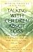 Talking with Children about Loss: Words, Strategies, and Wisdom to Help Children Cope with Death, Divorce, and Other Difficult Times