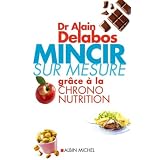 Mincir sur mesure gr�ce � la chrono nutritionpar Alain Delabos