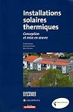 Installations solaires thermiques : Conception et mise en oeuvre