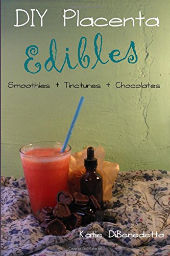 diy placenta edibles smoothies tinctures chocolates smoothies tinctures chocolates volume 3