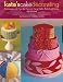 Kate's Cake Decorating: Techniques and Tips for Fun and Fancy Cakes Baked with Love