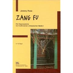 Zang Fu - Die Organsysteme der traditionellen chinesischen Medizin: Funktionen, Beziehungen und Disharmoniemuster in Theorie und Praxis