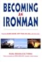 Becoming an Ironman: First Encounters with the Ultimate Endurance Event