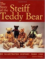 The Story of the Steiff Teddy Bear: An Illustrated History from 1902