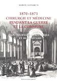 Chirurgie et m�decine pendant la guerre et la Commune 1870-1871 : Un tournant scientifique et humanitaire
