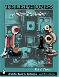 Telephones: Antique To Modern (Schiffer Book for Collectors)