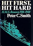 Hit first, hit hard : the story of HMS Renown, 1916-48