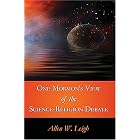 Click here to buy One Mormon's View of the Science-Religion Debate by  Allen W. Leigh.