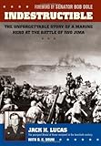 Indestructible: The Unforgettable Story of a Marine Hero at the Battle of Iwo Jima