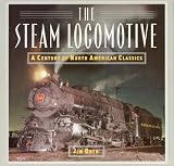 The Steam Locomotive: A Century of North American Classics