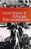Social History and African Environments (Social History of Africa)