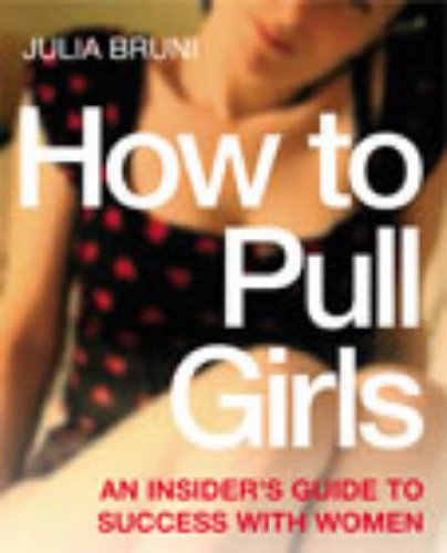 How to Pull Girls: An Insider Guide to Success with Women