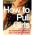 How to Pull Girls: An Insider Guide to Success with Women