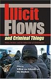 Illicit Flows And Criminal Things: States, Borders, And the Other Side of Globalization (Tracking Globalization)