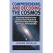 Comprehending and Decoding the Cosmos: Discovering Solutions to Over a Dozen Cosmic Mysteries by Utilizing Dark Matter Relationism, Cosmology, and Astrophysics