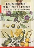 Les botanistes et la flore de France : Trois si�cles de d�couvertes