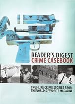 "Reader's Digest" Crime Casebook: True-life Crime Stories from the World's Favourite Magazine