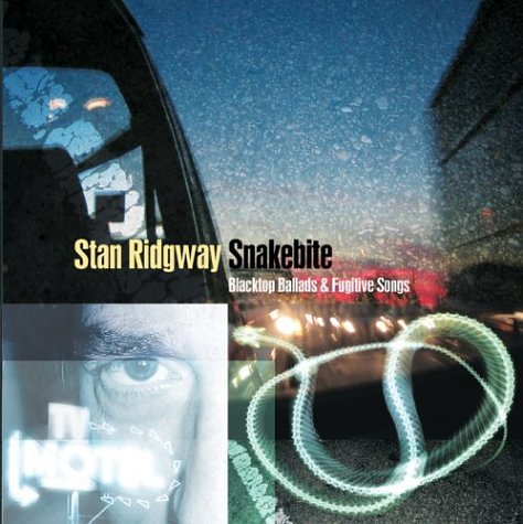 Stan Ridgway - Snakebite - Blacktop Ballads & Fugitive Songs - Zortam Music