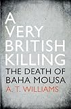 A very British killing : the death of Baha Mousa