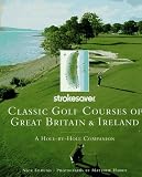 Classic Golf Courses of Great Britain & Ireland: A Hole-By-Hole Companion (Strokesaver)