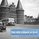 Das alte L&uuml;beck in 6 x 6: Fotografien von Ursula Bode 1940-1970 - 