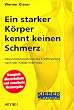 Ein starker K�rper kennt keinen Schmerz: Gesundheitsorientiertes Krafttraining nach der Kieser-Methode