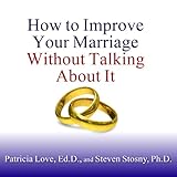How to Improve Your Marriage Without Talking About It How to Improve Your Marriage Without Talking About It