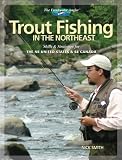 Trout Fishing in the Northeast: Skills and Strategies for the NE United States and SE Canada (The Freshwater Angler)