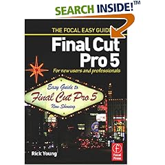 Focal Easy Guide to Final Cut Pro 5: For New Users and Professionals (Focal Easy Guide)