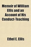 Memoir of William Ellis and an Account of His Conduct-Teaching