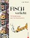 Fischverliebt: 70 Fischrezepte aus vier Kontinenten