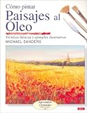 Como Pintar Paisajes Al Oleo/ How to Paint Sceneries With Oil Paint: Tecnicas Bascias Y Ejemplos Ilustrativos (Aprender Creando) (Spanish Edition)