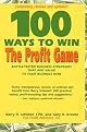 100 Ways to Win the Profit Game : Battle-Tested Business Strategies that Add Value to Your Business Now (Capital Ideas for Business & Personal Development) ... Ideas for Business & Personal Development)