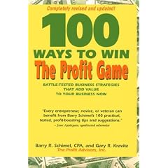 100 Ways to Win the Profit Game: Battle-Tested Strategies That Add Value to Your Business Now