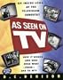 As Seen on Tv/an Inside Look at the Television Industry, How It Works and Who Does What from Eng to Mtv