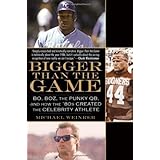 Bigger Than the Game: Bo, Boz, the Punky QB, and How the '80s Created the Celebrity Athlete