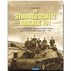 Die Sturmgesch�tzbrigade 191: Die "B�ffel-Brigade" im Einsatz auf dem Balkan und in den Weiten Russlands 1940-1945