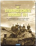 Die Sturmgesch�tzbrigade 191: Die "B�ffel-Brigade" im Einsatz auf dem Balkan und in den Weiten Russlands 1940-1945