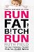 Run Fat Bitch Run