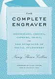 The Complete Engraver: A Guide to Monograms, Crests, Ciphers, Seals, and the Etiquette and History of Social Stationery
