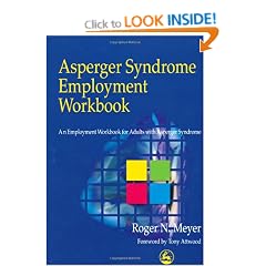 Asperger Syndrome Employment Workbook: An Employment Workbook for Adults with Asperger Syndrome: A Workbook for Individuals on the Autistic Spectrum, Their Families and Helping Professionals